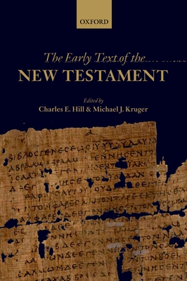 The Early Text of the New Testament - Hill, Charles E. (Editor), and Kruger, Michael J. (Editor)