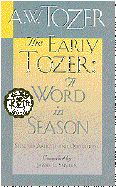 The Early Tozer: A Word in Season - Tozer, A W, and Snyder, James L, Dr. (Compiled by)