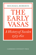 The Early Vasas: A History of Sweden 1523-1611