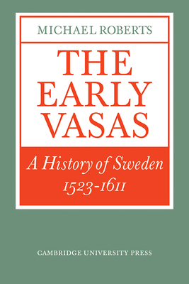 The Early Vasas: A History of Sweden 1523 1611 - Roberts, Michael