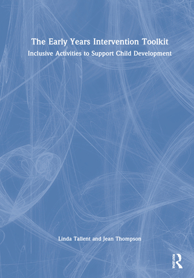 The Early Years Intervention Toolkit: Inclusive Activities to Support Child Development - Tallent, Linda, and Thompson, Jean