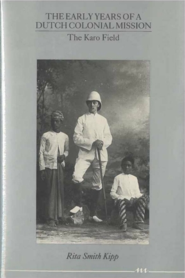 The Early Years of a Dutch Colonial Mission: The Karo Field - Kipp, Rita Smith