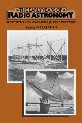 The Early Years of Radio Astronomy: Reflections Fifty Years After Jansky's Discovery - Sullivan, W T