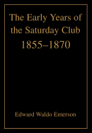 The Early Years of the Saturday Club: 1855-1870