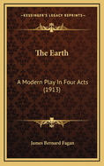 The Earth: A Modern Play in Four Acts (1913)