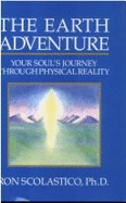 The Earth Adventure: Your Soul's Journey Through Physical Reality: The Wisdom of the Guides