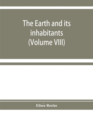 The earth and its inhabitants: The universal geography (Volume VIII) India and Indo-China - Reclus, Elise e