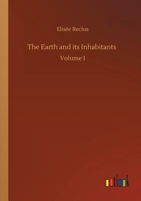 The Earth and its Inhabitants - Reclus, Elise