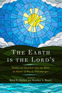 The Earth Is the Lord's: Essays on Creation and the Bible in Honor of Ben C. Ollenburger