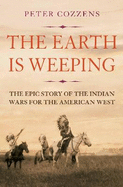 The Earth is Weeping: The Epic Story of the Indian Wars for the American West