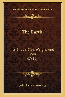 The Earth: Its Shape, Size, Weight and Spin (1913) - Poynting, John Henry