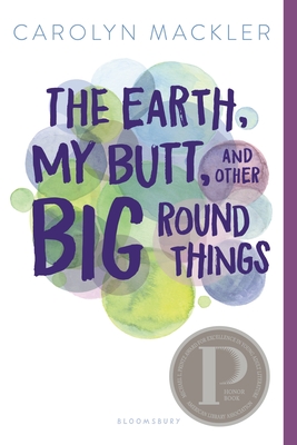 The Earth, My Butt, and Other Big Round Things - Mackler, Carolyn