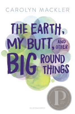 The Earth, My Butt, and Other Big Round Things - Mackler, Carolyn