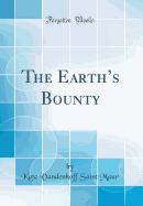 The Earth's Bounty (Classic Reprint)