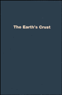 The Earth's Crust: Its Nature and Physical Properties