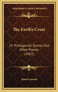 The Earth's Crust: Or Primogenial Scenes and Other Poems (1863)