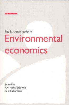 The Earthscan Reader in Environmental Economics - Markandya, Anil (Editor), and Richardson, Julie (Editor)