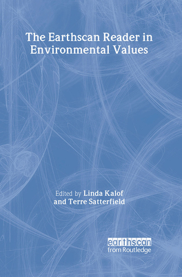 The Earthscan Reader in Environmental Values - Kalof, Linda (Editor), and Satterfield, Terre (Editor)