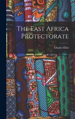 The East Africa Protectorate - Eliot, Charles