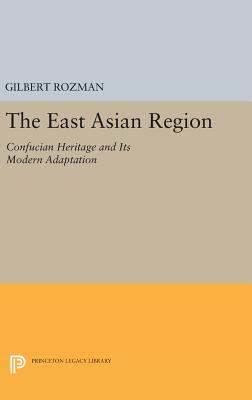 The East Asian Region: Confucian Heritage and Its Modern Adaptation - Rozman, Gilbert (Editor)