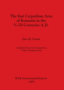 The East Carpathian Area of Romania in the V-XI Centuries A.D.