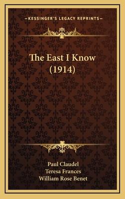 The East I Know (1914) - Claudel, Paul, and Frances, Teresa (Translated by), and Benet, William Rose (Translated by)