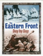 The Eastern Front Day by Day: A Photographic Chronology