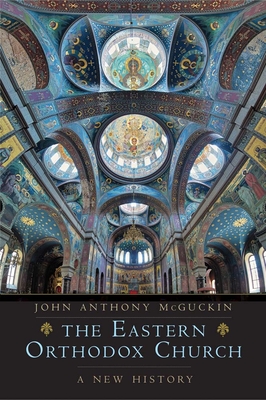 The Eastern Orthodox Church: A New History - McGuckin, John Anthony