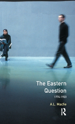 The Eastern Question 1774-1923: Revised Edition - Macfie, Alexander Lyon