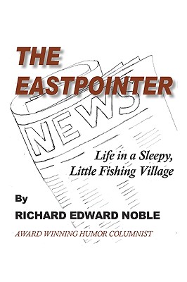 The Eastpointer: Life In A Sleepy, Little Fishing Village - Noble, Richard Edward