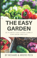 The Easy Garden: 25 Plants That Every Family Can Grow and Eat