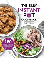 The Easy Instant Pot Cookbook: 150 Most Easy and Delicious Recipes for Instant Pot Pressure Cooker to Improve Your Diet Nutrition