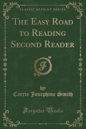 The Easy Road to Reading Second Reader (Classic Reprint)