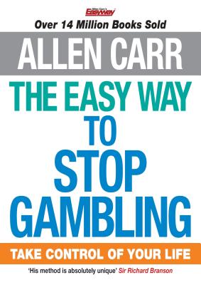 The Easy Way to Stop Gambling: Take Control of Your Life - Carr, Allen
