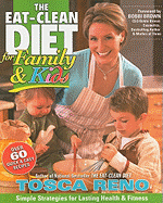 The Eat-Clean Diet for Family and Kids: Simple Strategies for Lasting Health & Fitness - Reno, Tosca, and Brown, Bobbi (Foreword by)