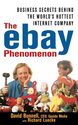 The Ebay Phenomenon: Business Secrets Behind the World's Hottest Internet Company - Bunnell, David, and Luecke, Richard A