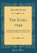 The Echo, 1944: Published Annually by the Senior Class of Greensboro College, Greensboro, N. C (Classic Reprint)