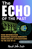 The Echo of the Past; Information Networks from Stone to Silicon and Beyond AI