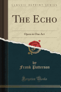 The Echo: Opera in One Act (Classic Reprint)