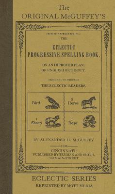 The Eclectic Progressive Spelling Book - McGuffey, Alexander H