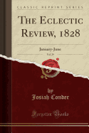 The Eclectic Review, 1828, Vol. 29: January-June (Classic Reprint)