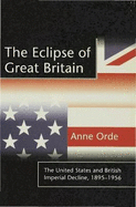 The Eclipse of Great Britain: The United States and British Imperial Decline, 1895-1956