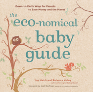 The Eco-Nomical Baby Guide: Down-To-Earth Ways for Parents to Save Money and the Planet