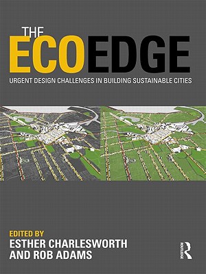 The EcoEdge: Urgent Design Challenges in Building Sustainable Cities - Charlesworth, Esther (Editor), and Adams, Rob (Editor)