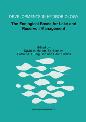 The Ecological Bases for Lake and Reservoir Management: Proceedings of the Ecological Bases for Management of Lakes and Reservoirs Symposium, held 19-22 March 1996, Leicester, United Kingdom - Harper, David M. (Editor), and Brierley, Bill (Editor), and Ferguson, Alastair J.D. (Editor)