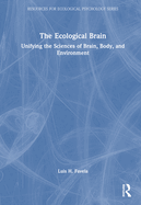 The Ecological Brain: Unifying the Sciences of Brain, Body, and Environment