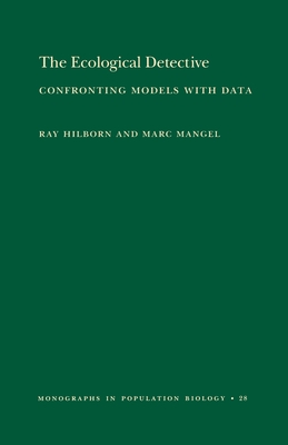 The Ecological Detective: Confronting Models with Data (Mpb-28) - Hilborn, Ray, Professor, and Mangel, Marc