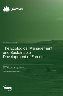 The Ecological Management and Sustainable Development of Forests - Wang, Chao (Guest editor), and Zhang, Fan (Guest editor), and Liu, Wei (Guest editor)