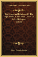 The Ecological Relations of the Vegetation on the Sand Dunes of Lake Michigan (1899)