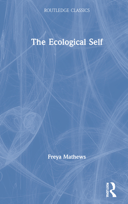 The Ecological Self - Mathews, Freya